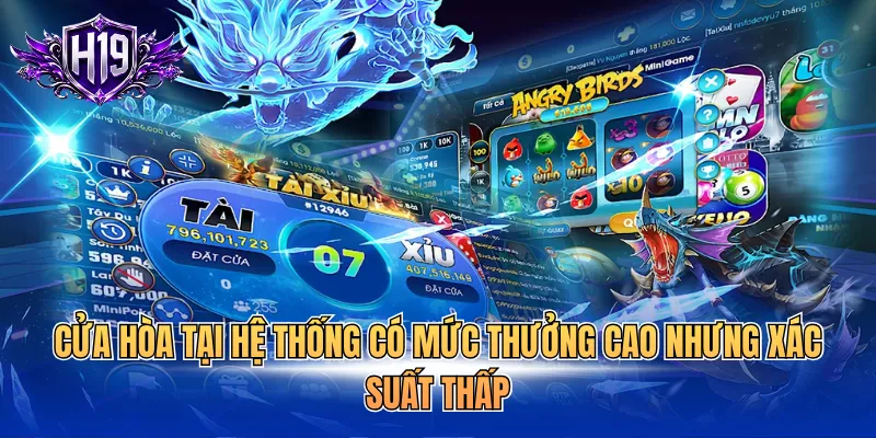 Cửa hòa tại hệ thống có mức thưởng cao nhưng xác suất thấp