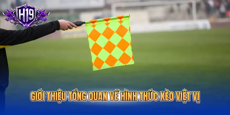 Giới thiệu tổng quan về hình thức kèo việt vị