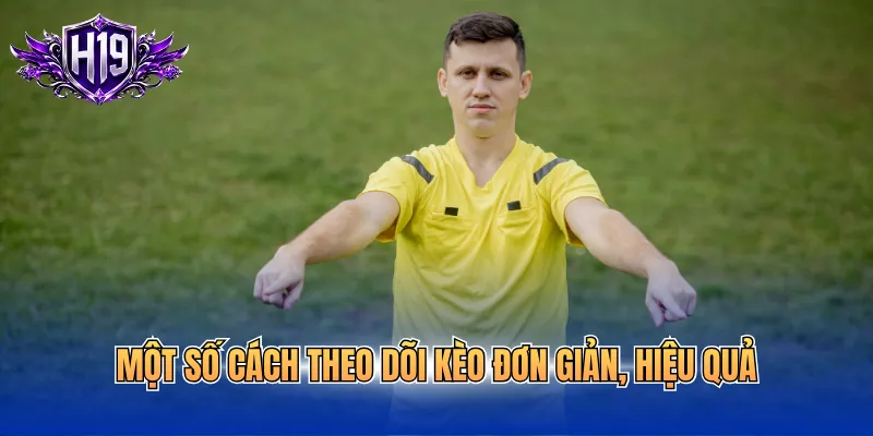 Một số cách theo dõi kèo đơn giản, hiệu quả