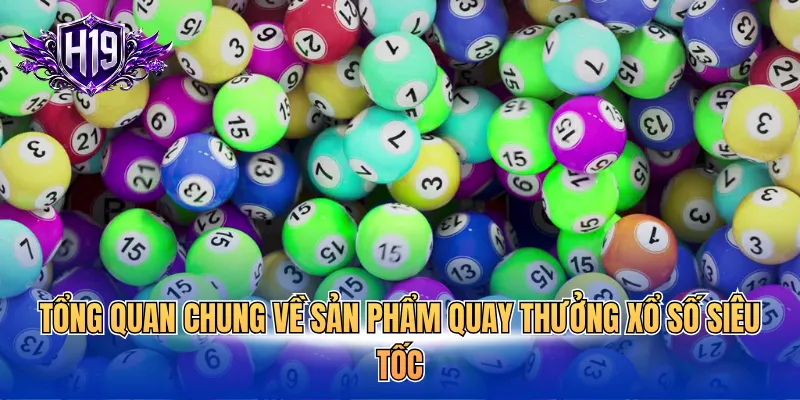 Tổng quan chung về sản phẩm quay thưởng xổ số siêu tốc