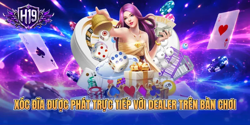 Xóc đĩa được phát trực tiếp với dealer trên bàn chơi